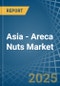 Asia - Areca Nuts - Market Analysis, Forecast, Size, Trends and Insights - Product Image