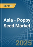 Asia - Poppy Seed - Market Analysis, Forecast, Size, Trends and Insights- Product Image