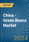 China - Green Beans - Market Analysis, Forecast, Size, Trends and Insights - Product Image