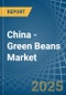 China - Green Beans - Market Analysis, Forecast, Size, Trends and Insights - Product Image