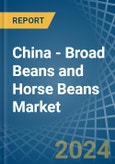 China - Broad Beans and Horse Beans (Dry) - Market Analysis, Forecast, Size, Trends and Insights- Product Image