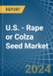 U.S. - Rape or Colza Seed - Market Analysis, Forecast, Size, Trends and Insights - Product Thumbnail Image