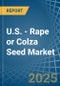 U.S. - Rape or Colza Seed - Market Analysis, Forecast, Size, Trends and Insights - Product Thumbnail Image