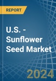 U.S. - Sunflower Seed - Market Analysis, Forecast, Size, Trends and Insights- Product Image
