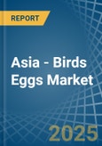 Asia - Birds Eggs - Market Analysis, Forecast, Size, Trends and Insights- Product Image