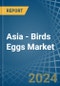 Asia - Birds Eggs - Market Analysis, Forecast, Size, Trends and Insights - Product Image