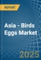 Asia - Birds Eggs - Market Analysis, Forecast, Size, Trends and Insights - Product Thumbnail Image