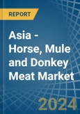Asia - Horse, Mule and Donkey Meat - Market Analysis, Forecast, Size, Trends and Insights- Product Image