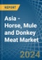Asia - Horse, Mule and Donkey Meat - Market Analysis, Forecast, Size, Trends and Insights - Product Thumbnail Image