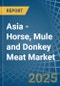 Asia - Horse, Mule and Donkey Meat - Market Analysis, Forecast, Size, Trends and Insights - Product Image