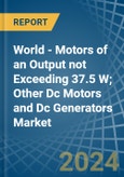 World - Motors of an Output not Exceeding 37.5 W; Other Dc Motors and Dc Generators - Market analysis, Forecast, Size, Trends and Insights- Product Image