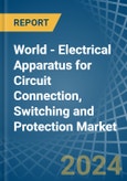 World - Electrical Apparatus for Circuit Connection, Switching and Protection - Market Analysis, forecast, Size, Trends and Insights- Product Image
