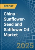 China - Sunflower-Seed and Safflower Oil - Market Analysis, Forecast, Size, Trends and Insights- Product Image