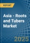 Asia - Roots and Tubers - Market Analysis, Forecast, Size, Trends and Insights - Product Image