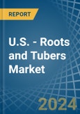 U.S. - Roots and Tubers - Market Analysis, Forecast, Size, Trends and Insights- Product Image