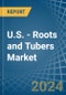 U.S. - Roots and Tubers - Market Analysis, Forecast, Size, Trends and Insights - Product Image