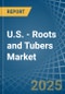 U.S. - Roots and Tubers - Market Analysis, Forecast, Size, Trends and Insights - Product Image