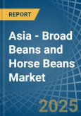 Asia - Broad Beans and Horse Beans (Dry) - Market Analysis, Forecast, Size, Trends and Insights- Product Image