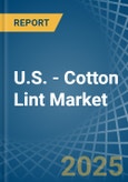 U.S. - Cotton Lint - Market Analysis, Forecast, Size, Trends and Insights- Product Image