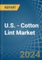 U.S. - Cotton Lint - Market Analysis, Forecast, Size, Trends and Insights - Product Thumbnail Image