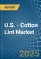 U.S. - Cotton Lint - Market Analysis, Forecast, Size, Trends and Insights - Product Thumbnail Image