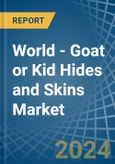 World - Goat or Kid Hides and Skins - Market Analysis, Forecast, Size, Trends and Insights- Product Image