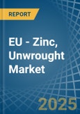 EU - Zinc, Unwrought (Not Alloyed) - Market Analysis, Forecast, Size, Trends and Insights- Product Image