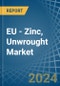EU - Zinc, Unwrought (Not Alloyed) - Market Analysis, Forecast, Size, Trends and Insights - Product Image