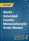 World - Saturated Acyclic Monocarboxylic Acids - Market Analysis, Forecast, Size, Trends and Insights- Product Image