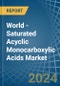 World - Saturated Acyclic Monocarboxylic Acids - Market Analysis, Forecast, Size, Trends and Insights - Product Image