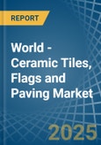 World - Ceramic Tiles, Flags and Paving - Market Analysis, Forecast, Size, Trends and Insights- Product Image