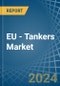 EU - Tankers - Market Analysis, Forecast, Size, Trends and Insights - Product Thumbnail Image