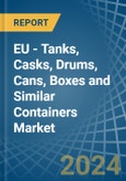 EU - Tanks, Casks, Drums, Cans, Boxes and Similar Containers - Market Analysis, Forecast, Size, Trends and Insights- Product Image