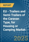 EU - Trailers and Semi-Trailers of the Caravan Type, for Housing or Camping - Market Analysis, forecast, Size, Trends and Insights- Product Image