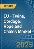 EU - Twine, Cordage, Rope and Cables - Market Analysis, Forecast, Size, Trends and Insights- Product Image