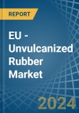 EU - Unvulcanized Rubber - Market Analysis, Forecast, Size, Trends and Insights- Product Image