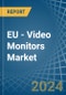 EU - Video Monitors - Market Analysis, Forecast, Size, Trends and Insights - Product Image