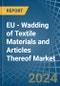 EU - Wadding of Textile Materials and Articles Thereof - Market Analysis, Forecast, Size, Trends and Insights - Product Image