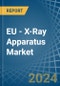 EU - X-Ray Apparatus - Market Analysis, Forecast, Size, Trends and Insights - Product Image