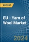 EU - Yarn of Wool - Market Analysis, Forecast, Size, Trends and Insights - Product Image