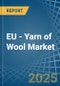 EU - Yarn of Wool - Market Analysis, Forecast, Size, Trends and Insights - Product Thumbnail Image