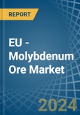 EU - Molybdenum Ore - Market Analysis, Forecast, Size, Trends and Insights- Product Image