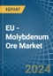 EU - Molybdenum Ore - Market Analysis, Forecast, Size, Trends and Insights - Product Image