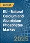 EU - Natural Calcium and Aluminium Phosphates - Market Analysis, Forecast, Size, Trends and Insights - Product Thumbnail Image