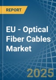 EU - Optical Fiber Cables - Market Analysis, Forecast, Size, Trends and Insights- Product Image