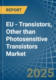 EU - Transistors, Other than Photosensitive Transistors - Market Analysis, Forecast, Size, Trends and Insights- Product Image