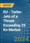 EU - Turbo-Jets of a Thrust Exceeding 25 Kn - Market analysis, Forecast, Size, Trends and Insights - Product Image