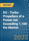 EU - Turbo-Propellers of a Power not Exceeding 1,100 Kw - Market analysis, Forecast, Size, Trends and Insights- Product Image