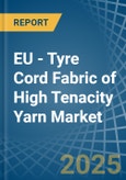 EU - Tyre Cord Fabric of High Tenacity Yarn - Market Analysis, Forecast, Size, Trends and Insights- Product Image