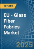 EU - Glass Fiber Fabrics - Market Analysis, Forecast, Size, Trends and Insights- Product Image